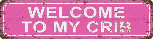 WELCOME TO MY CRIB Vintage Metal Tin Sign, Street Sign, Home Decor, Room Decor by Unknown